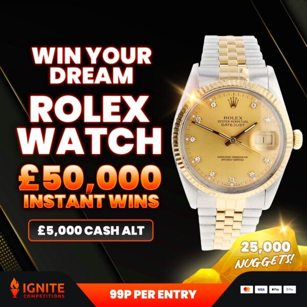WIN YOUR DREAM ROLEX WATCH OR £5K CASH + £50K INSTANT WINS!!